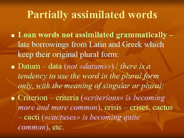 Partially assimilated words n n n Loan words not assimilated grammatically – late borrowings