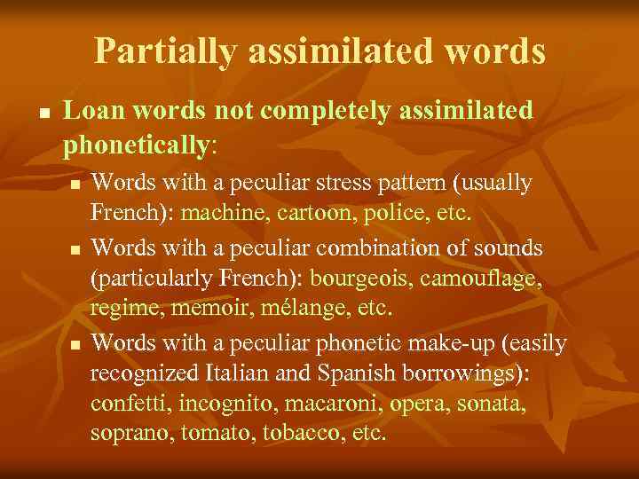 Partially assimilated words n Loan words not completely assimilated phonetically: n n n Words