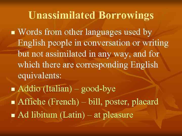 Unassimilated Borrowings Words from other languages used by English people in conversation or writing