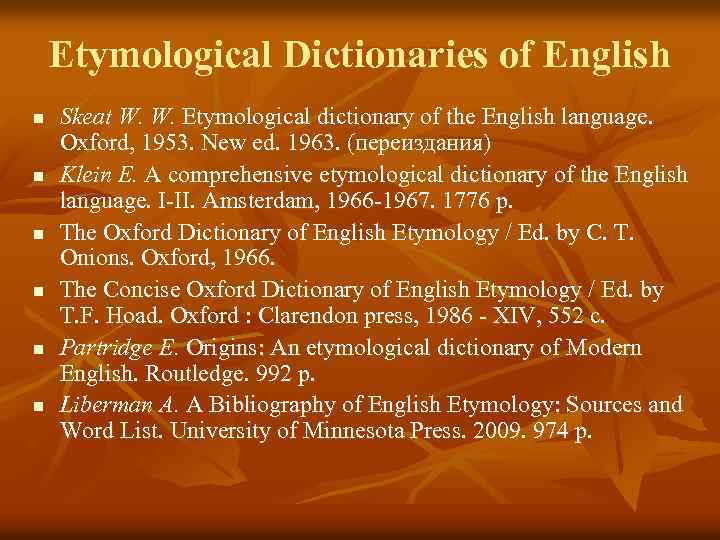 Etymological Dictionaries of English n n n Skeat W. W. Etymological dictionary of the