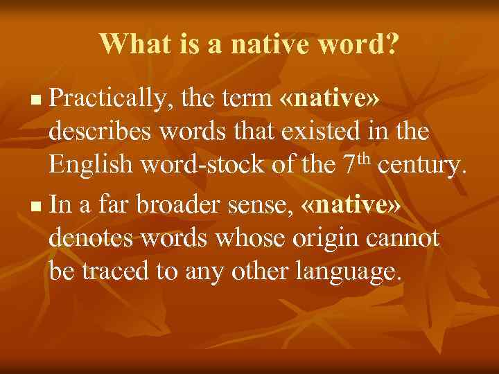 What is a native word? Practically, the term «native» describes words that existed in