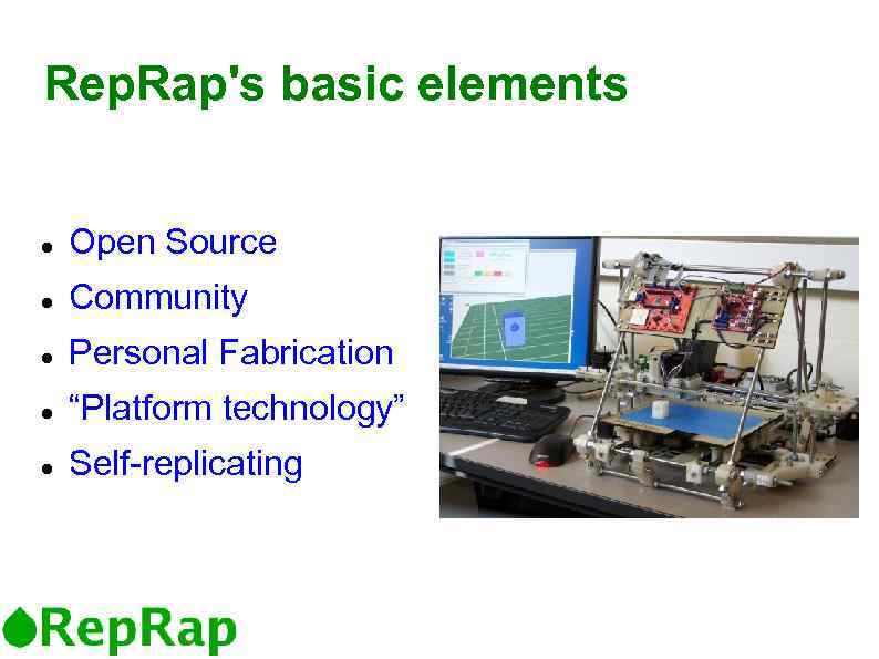 Rep. Rap's basic elements Open Source Community Personal Fabrication “Platform technology” Self-replicating 