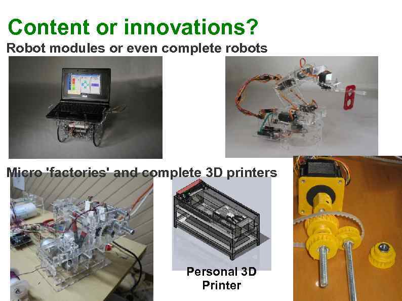 Content or innovations? Robot modules or even complete robots Micro 'factories' and complete 3