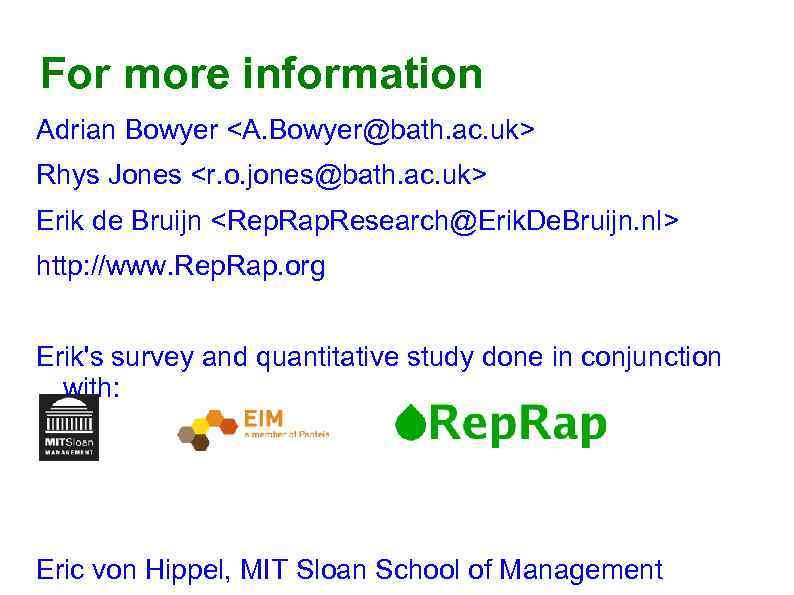 For more information Adrian Bowyer <A. Bowyer@bath. ac. uk> Rhys Jones <r. o. jones@bath.