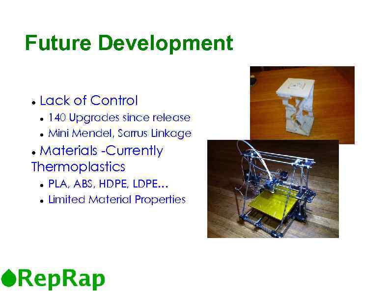 4 Future Development Lack of Control 140 Upgrades since release Mini Mendel, Sarrus Linkage