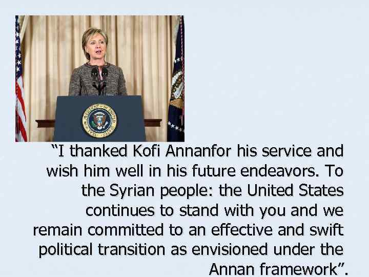 “I thanked Kofi Annanfor his service and wish him well in his future endeavors.