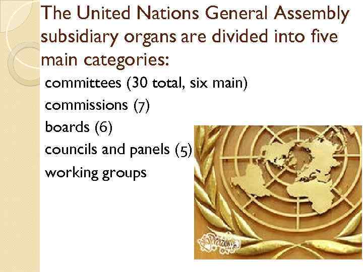 The United Nations General Assembly subsidiary organs are divided into five main categories: committees