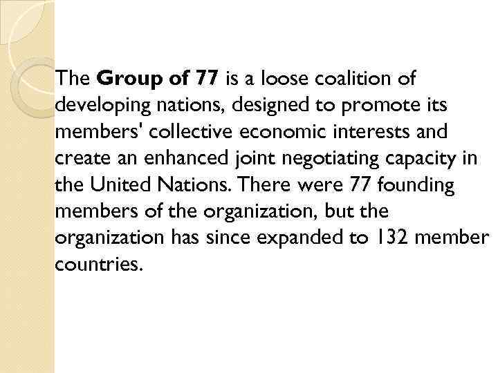 The Group of 77 is a loose coalition of developing nations, designed to promote