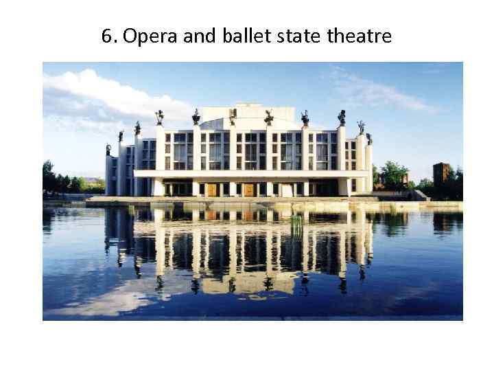 6. Opera and ballet state theatre 