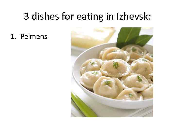 3 dishes for eating in Izhevsk: 1. Pelmens 