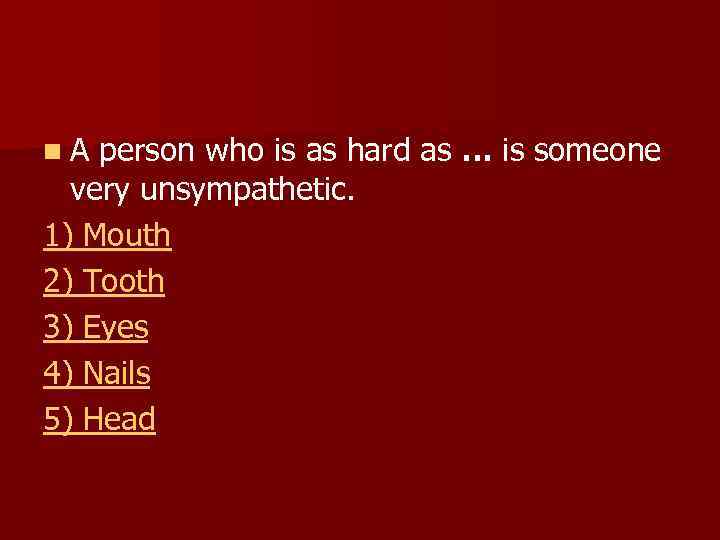 n A person who is as hard as … is someone very unsympathetic. 1)