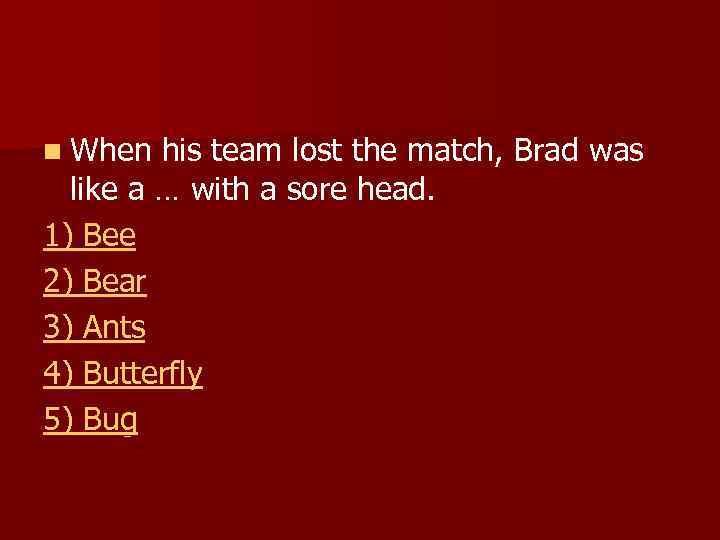 n When his team lost the match, Brad was like a … with a