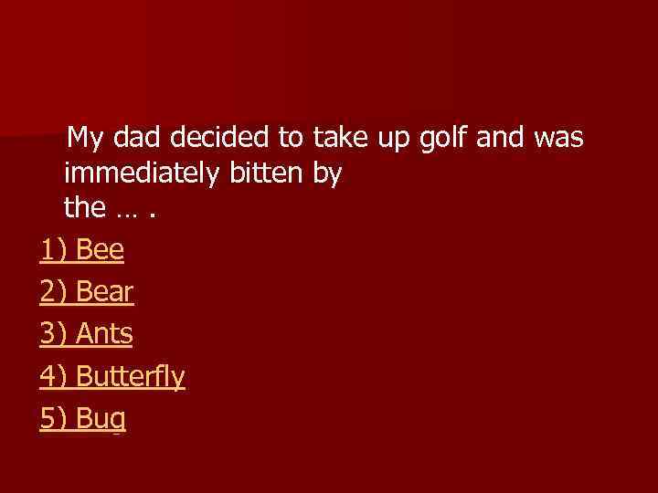  My dad decided to take up golf and was immediately bitten by the