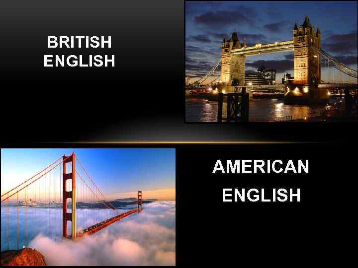 BRITISH ENGLISH AMERICAN ENGLISH 