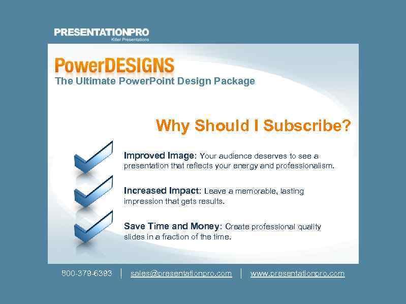 The Ultimate Power. Point Design Package Why Should I Subscribe? Improved Image: Your audience