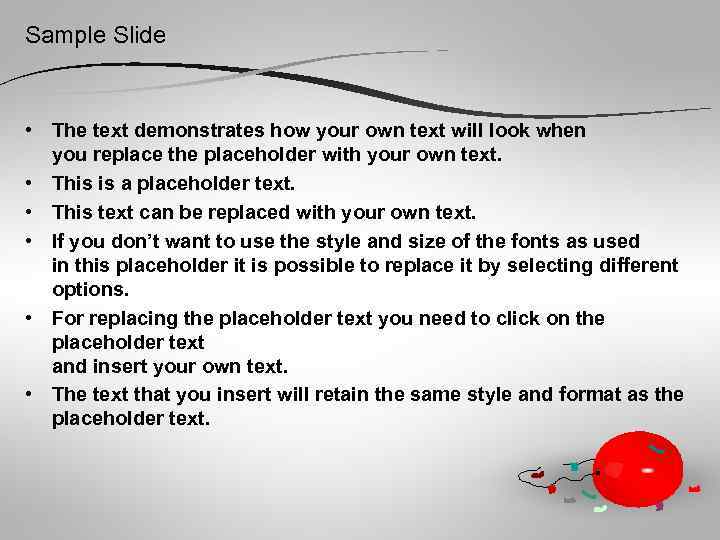Sample Slide • The text demonstrates how your own text will look when you