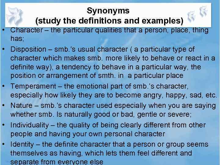 Synonyms (study the definitions and examples) • Character – the particular qualities that a