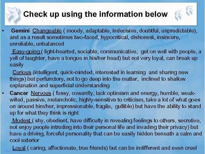 Check up using the information below • • Gemini Changeable ( moody, adaptable, indecisive,