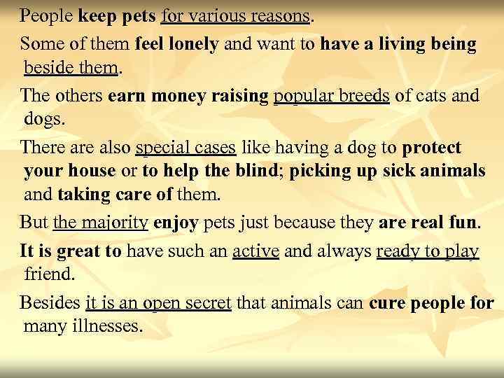 People keep pets for various reasons. Some of them feel lonely and want to