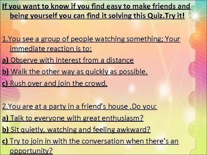 If you want to know if you find easy to make friends and being