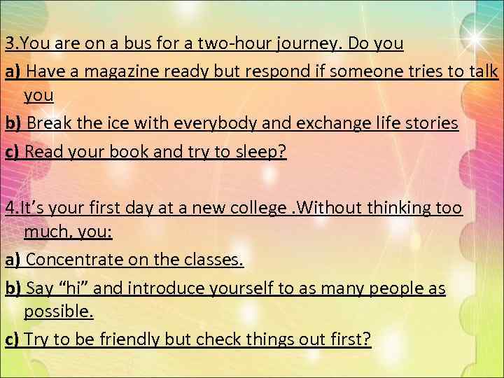 3. You are on a bus for a two-hour journey. Do you a) Have