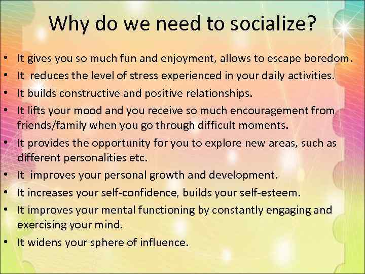 Why do we need to socialize? • • • It gives you so much