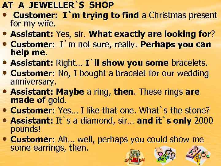 AT A JEWELLER`S SHOP • Customer: I`m trying to find a Christmas present for