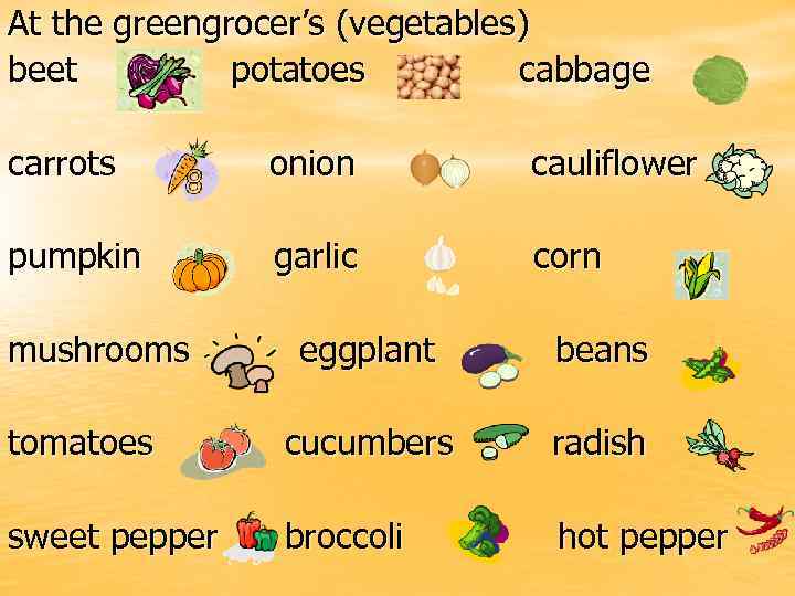 At the greengrocer’s (vegetables) beet potatoes cabbage carrots onion cauliflower pumpkin garlic corn mushrooms