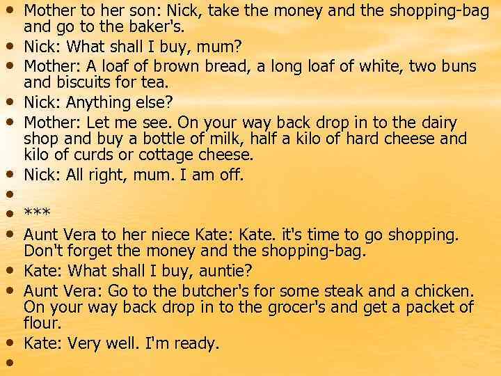  • Mother to her son: Nick, take the money and the shopping-bag •