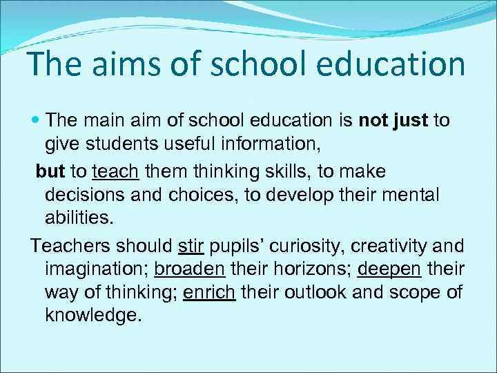 The aims of school education The main aim of school education is not just