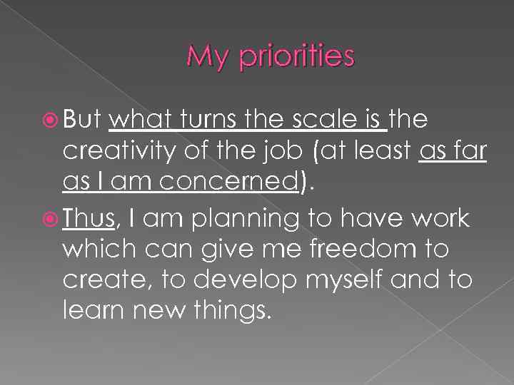 My priorities But what turns the scale is the creativity of the job (at