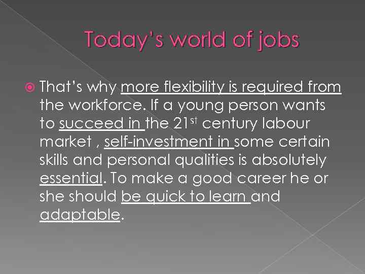 Today’s world of jobs That’s why more flexibility is required from the workforce. If