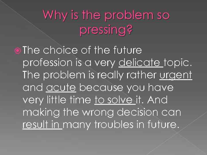 Why is the problem so pressing? The choice of the future profession is a