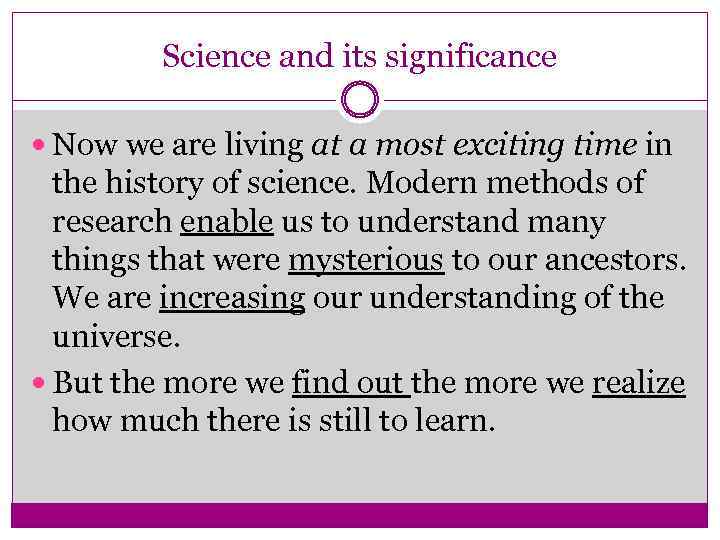 Science and its significance Now we are living at a most exciting time in