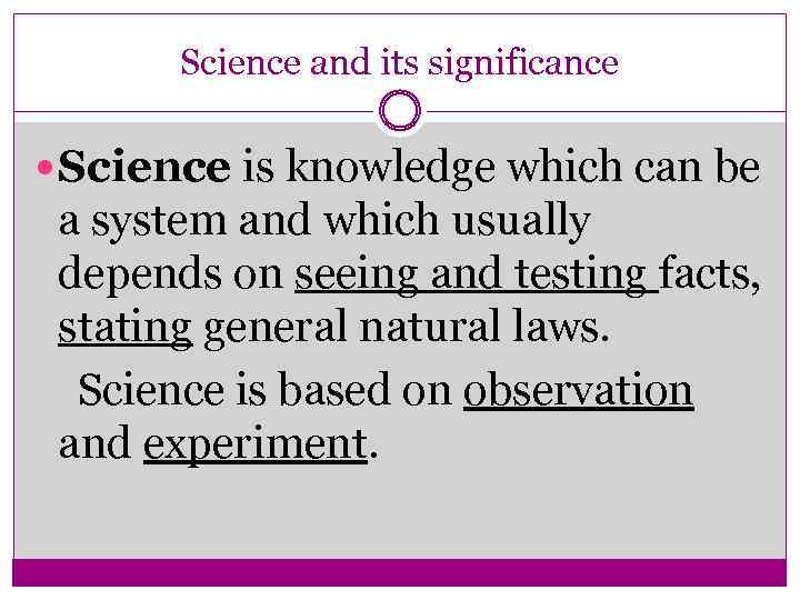Science and its significance Science is knowledge which can be a system and which