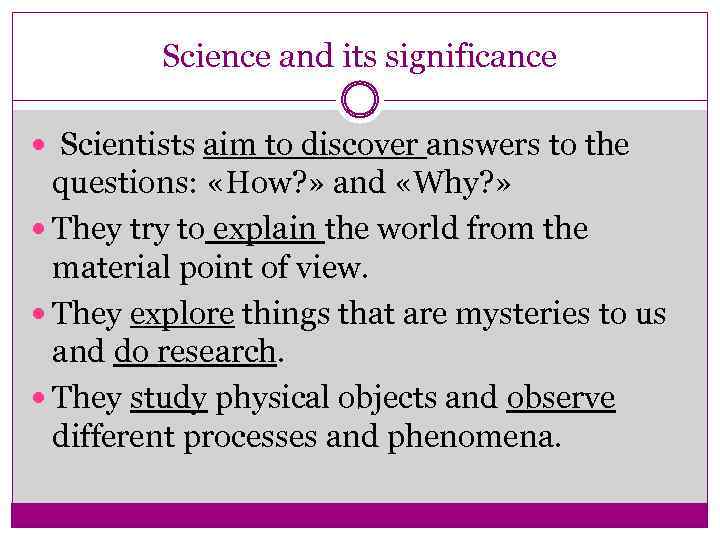 Science and its significance Scientists aim to discover answers to the questions: «How? »