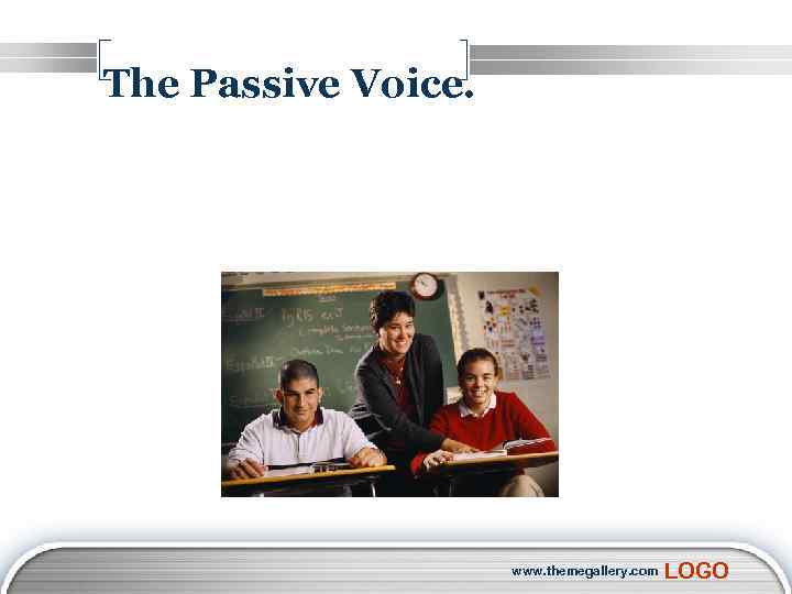 The Passive Voice. www. themegallery. com LOGO 