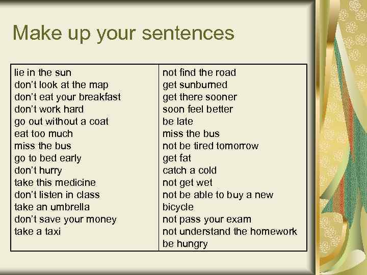 Make up your sentences lie in the sun don’t look at the map don’t