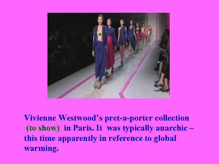 Vivienne Westwood’s pret-a-porter collection (to show) in Paris. It was typically anarchic – this