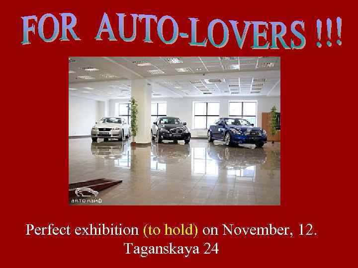 Perfect exhibition (to hold) on November, 12. Taganskaya 24 