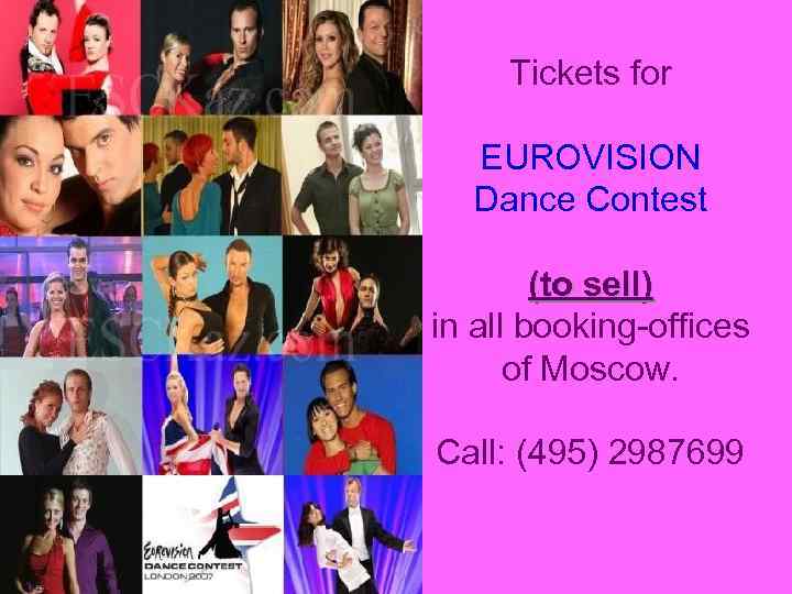 Tickets for EUROVISION Dance Contest (to sell) in all booking-offices of Moscow. Call: (495)