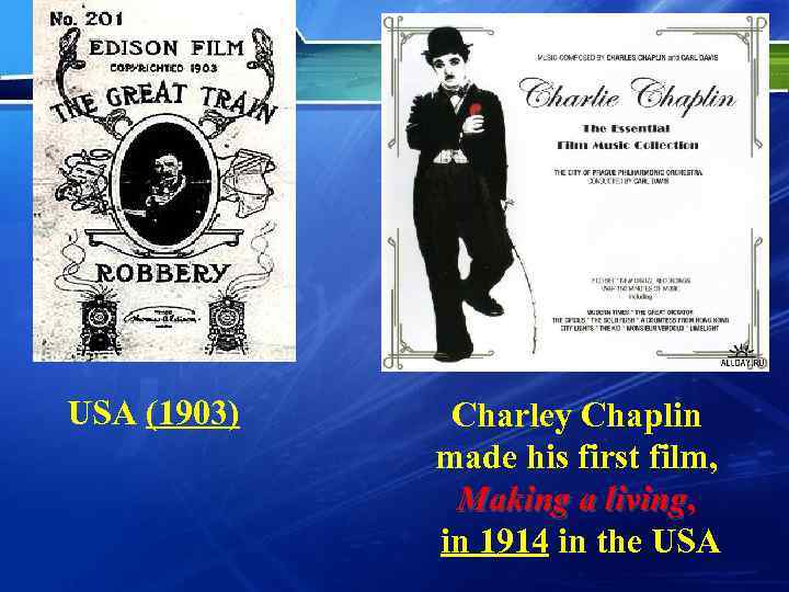 USA (1903) Charley Chaplin made his first film, Making a living, living in 1914