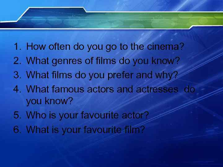 1. 2. 3. 4. How often do you go to the cinema? What genres