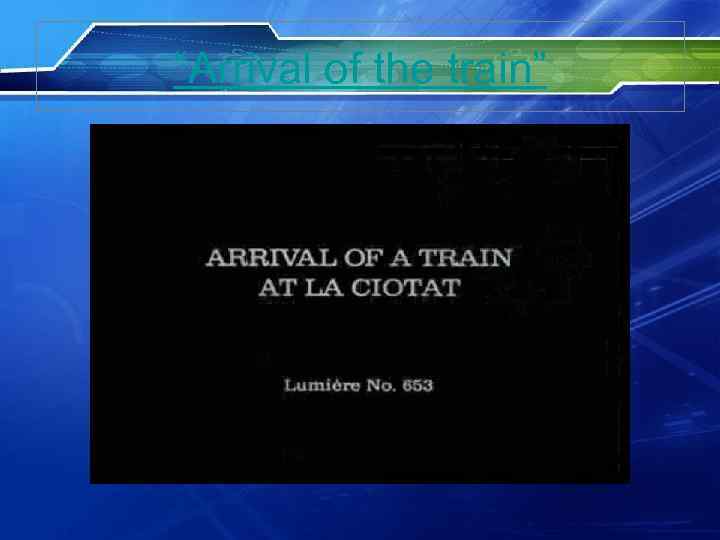 “Arrival of the train” 