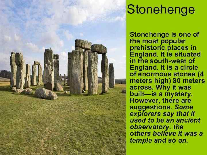 Stonehenge • Stonehenge is one of the most popular prehistoric places in England. It