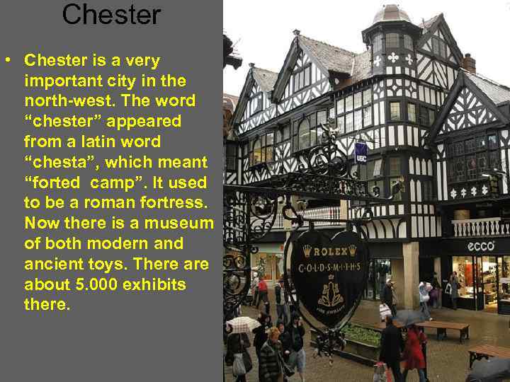 Chester • Chester is a very important city in the north-west. The word “chester”