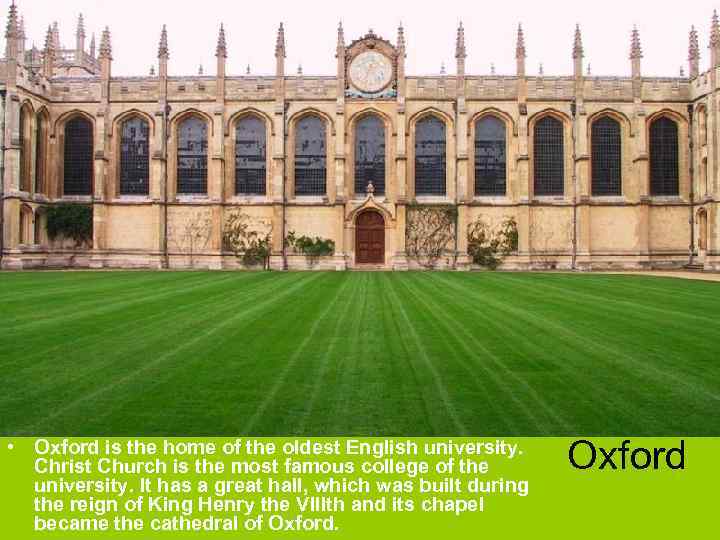  • Oxford is the home of the oldest English university. Christ Church is