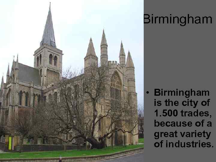 Birmingham • Birmingham is the city of 1. 500 trades, because of a great