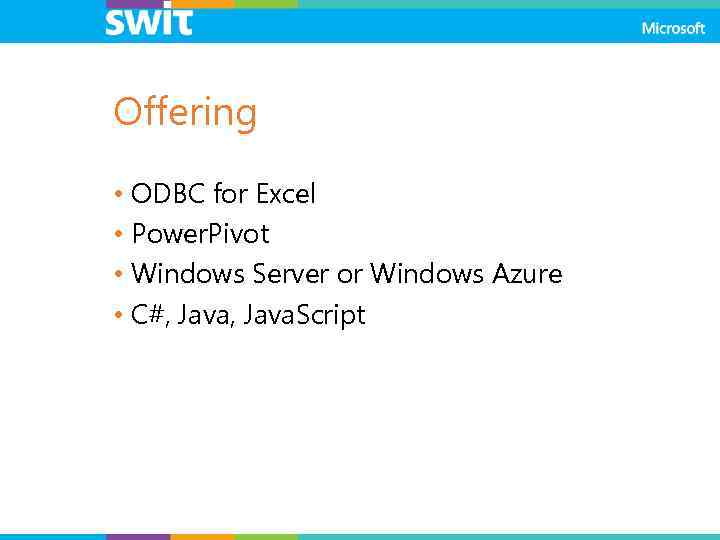 Offering • ODBC for Excel • Power. Pivot • Windows Server or Windows Azure
