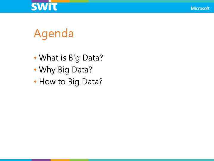 Agenda • What is Big Data? • Why Big Data? • How to Big